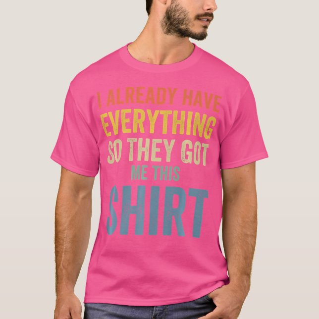 Funny Fathers Day For Men Who Have Everything Fish T-Shirt (Front)