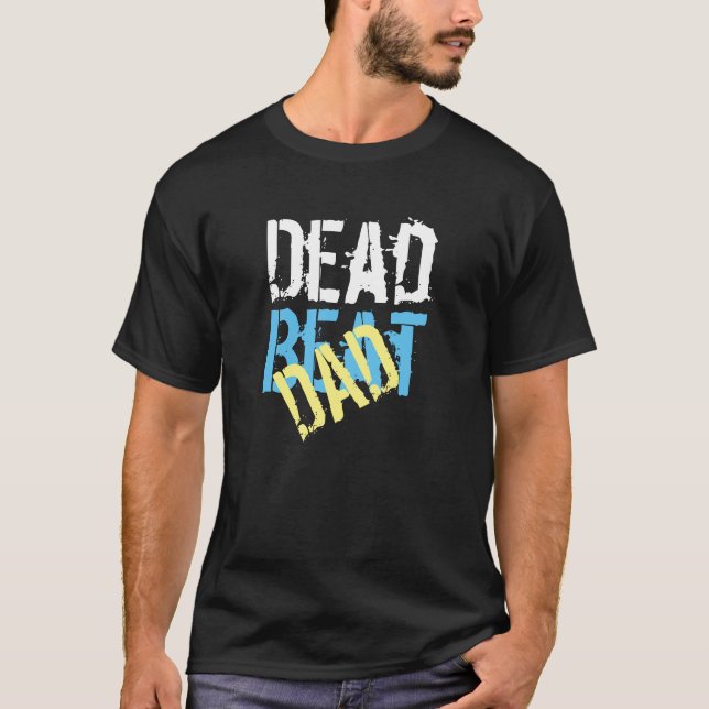 Funny Father's Day Gift For dad, Deadbeat Dad T-Shirt (Front)