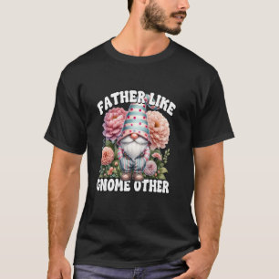 Funny Fathers Day Gnome Pun For Men Flower Garden T-Shirt