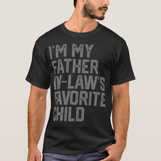 Funny Father'S Day I'M My Father In Laws Favorite  T-Shirt (Front)