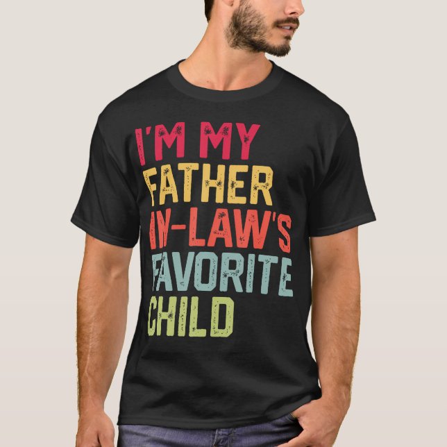 Funny Father'S Day I'M My Father In Laws Favorite  T-Shirt (Front)