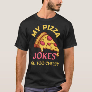 Funny Father's Day My Pizza Jokes Are Too Cheesy T-Shirt
