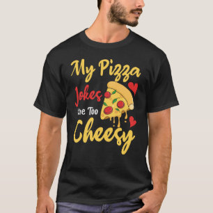 Funny Father's Day My Pizza Jokes Are Too Cheesy T-Shirt