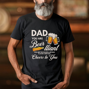 Funny Father's Day Quote Dad Your Are Beer-lliant T-Shirt