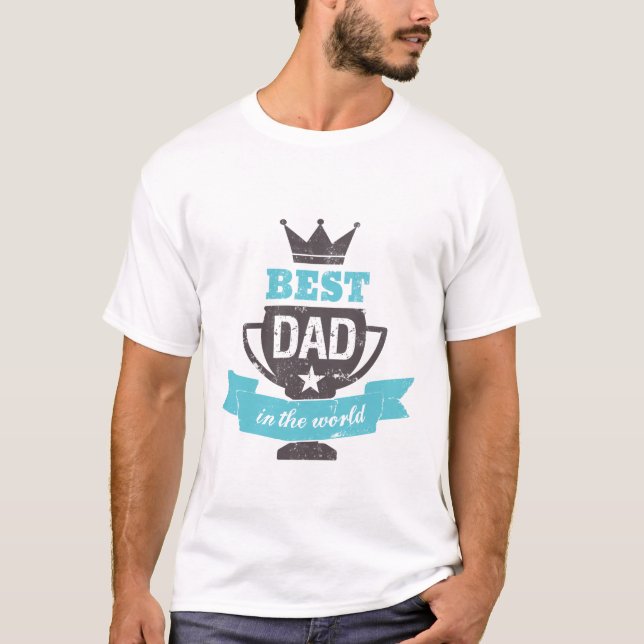 Funny Father's Day T shirt Best Dad In the World (Front)