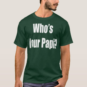 Funny Father's Day Who's Your Papi T-Shirt
