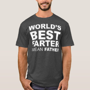Funny Fathers Day Worlds Best Farter I Mean Father T-Shirt