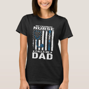 Funny Fathers My Favorite Nurse Calls Me Dad Ameri T-Shirt