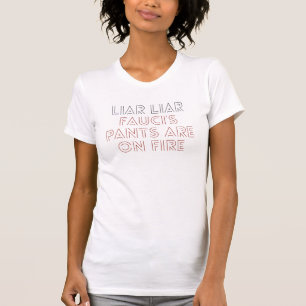 Funny Fauci Lied liar liar Fauci’s pants on fire T T-Shirt