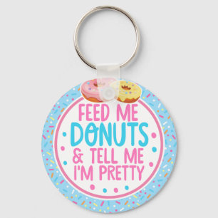 Funny Feed Me Doughnuts and Tell me I'm Pretty Key Ring