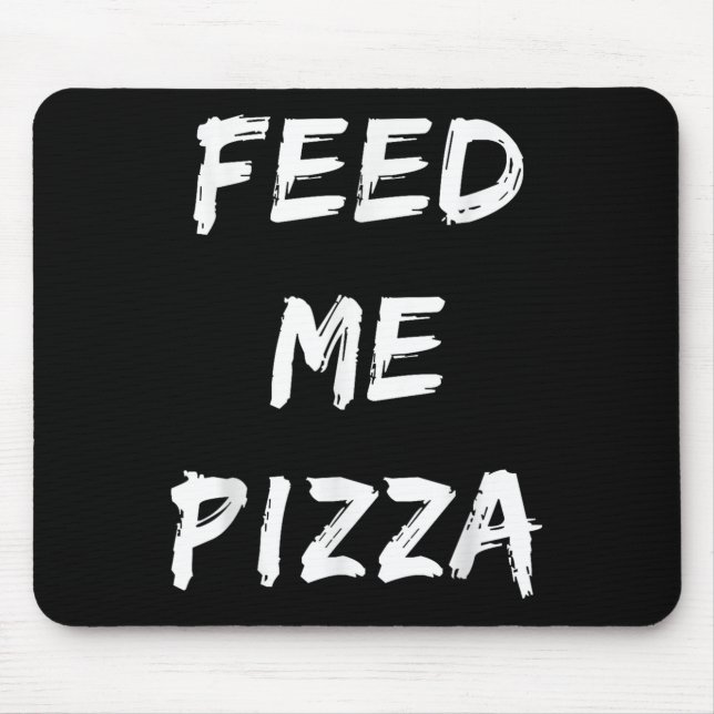 Funny Feed Me Pizza Quote Printed  Mouse Mat (Front)
