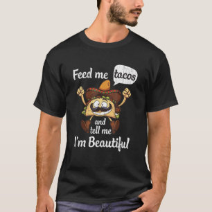 Funny Feed Me Tacos And Tell Me I'm Pretty Tacos L T-Shirt
