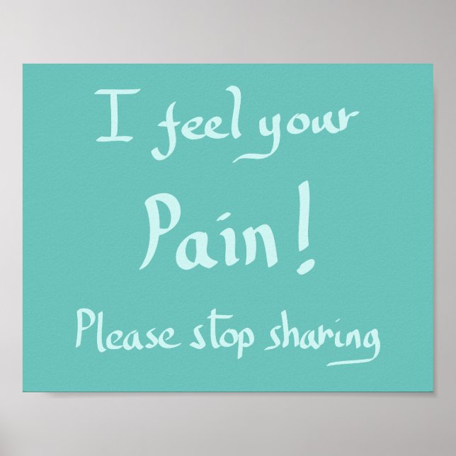 Funny Feel Your Pain Handwritten Quote Humour Gree Poster (Front)