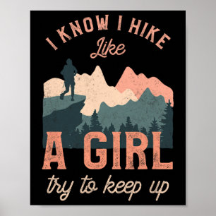 Funny Female Hiker Hiking I Know I Hike Like A Gir Poster