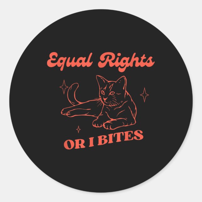 Funny Feminist Cat Equal Rights Or I Bite Equality Classic Round Sticker (Front)
