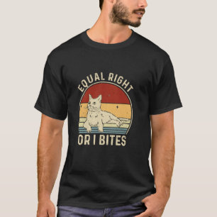 Funny Feminist Cat Equal Rights Or I Bite Equality T-Shirt