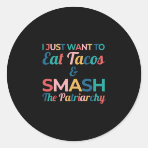 Funny Feminist Taco Lover Eat Tacos & Smash Classic Round Sticker