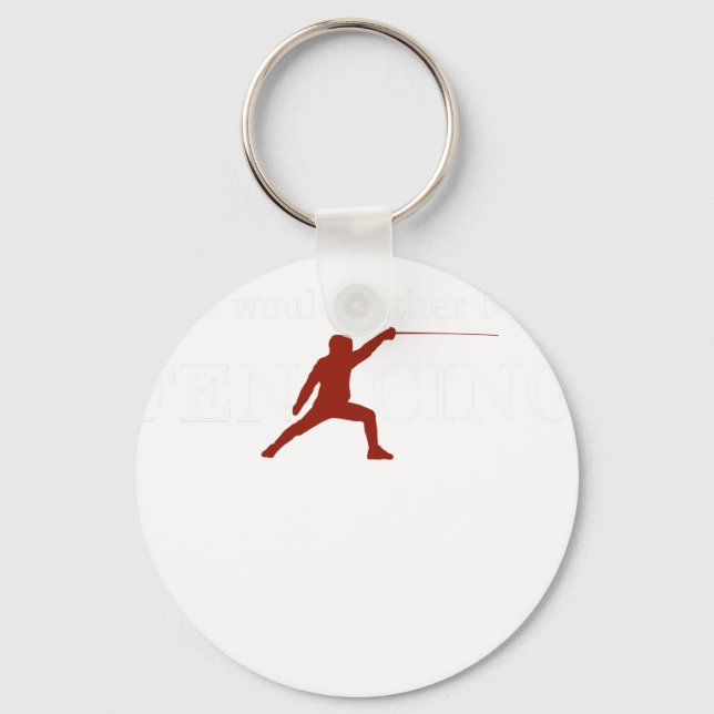 Funny Fencing I Would Rather Be Fencing 2 Key Ring (Front)