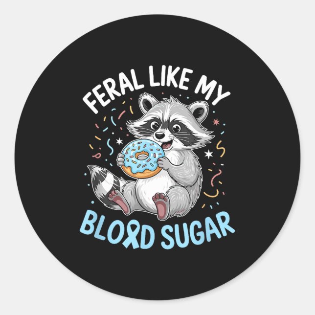 Funny Feral Like My Blood Sugar Diabtes Warriors T Classic Round Sticker (Front)