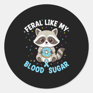 Funny Feral Like My Blood Sugar Diabtes Warriors T Classic Round Sticker