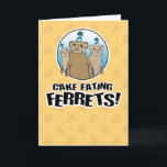 Funny Ferrets Want Your Cake Birthday Card<br><div class="desc">Here's a cute and funny cartoon birthday card featuring some hungry,  crazed cake-eating ferrets. As if having a birthday weren't already scary enough!

Thank you for choosing this original design by © Chuck Ingwersen. I’m an independant artist,  and I post cartoons every day on Instagram: https://www.instagram.com/captainscratchy</div>