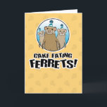 Funny Ferrets Want Your Cake Birthday Card<br><div class="desc">Here's a cute and funny cartoon birthday card featuring some hungry,  crazed cake-eating ferrets. As if having a birthday weren't already scary enough!

Thank you for choosing this original design by © Chuck Ingwersen. I’m an independant artist,  and I post cartoons every day on Instagram: https://www.instagram.com/captainscratchy</div>