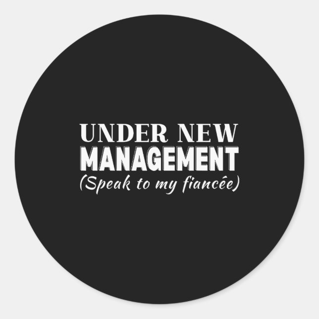 Funny Fiancee Under New Management Matching Fiance Classic Round Sticker (Front)