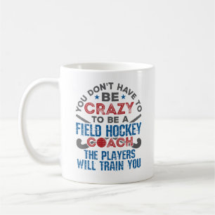 Funny Field Hockey Coach Coaching Crazy Coffee Mug