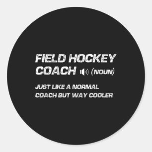 Funny Field Hockey Coach Definition Classic Round Sticker