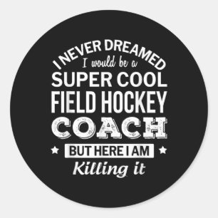 Funny Field Hockey Coach Gift _1 Classic Round Sticker