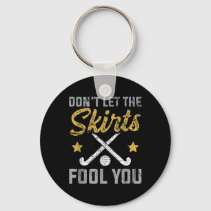 Funny Field Hockey Don't Let The Skirts Fool You S Key Ring