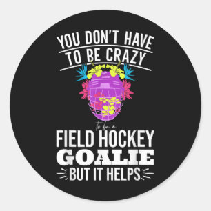 Funny Field Hockey Goalie Quote For A Crazy Field Classic Round Sticker