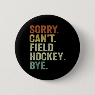 Funny Field Hockey - Sorry Can't Field Hockey Bye 6 Cm Round Badge