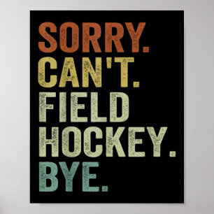 Funny Field Hockey - Sorry Can't Field Hockey Bye  Poster