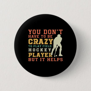 Funny Field Hockey Team Quote - Crazy Field Hockey 6 Cm Round Badge