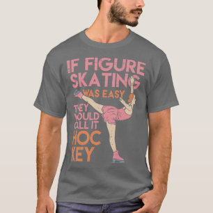 Funny Figure Skating Gifts If figure skating was e T-Shirt