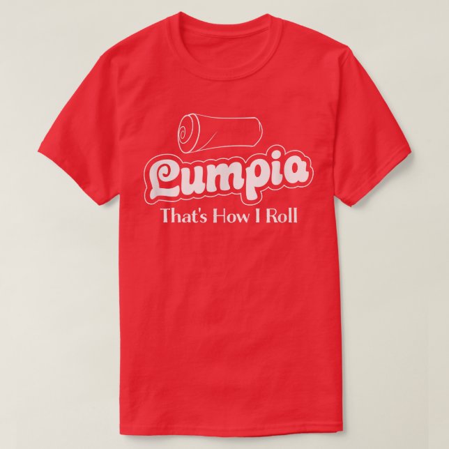 Funny Filipino Food Lumpia Design  Pinoy Food Love T-Shirt (Design Front)