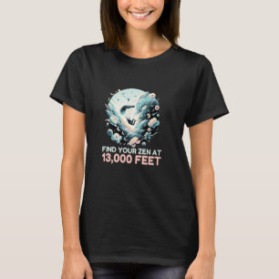 Funny Find Your Zen At 13000 Feet High Altitude Ba T-Shirt