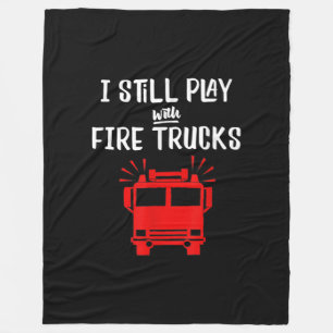 Funny Firefighter I Still Play With Fire Trucks Fleece Blanket