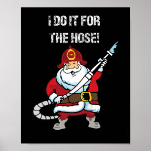 Funny Firefighter Santa I Do It For The Hose Chris Poster