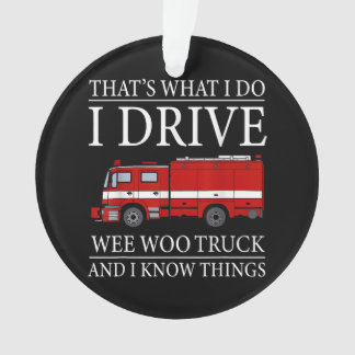 Funny Firefighter That's What I Do I Drive Wee Woo Ornament