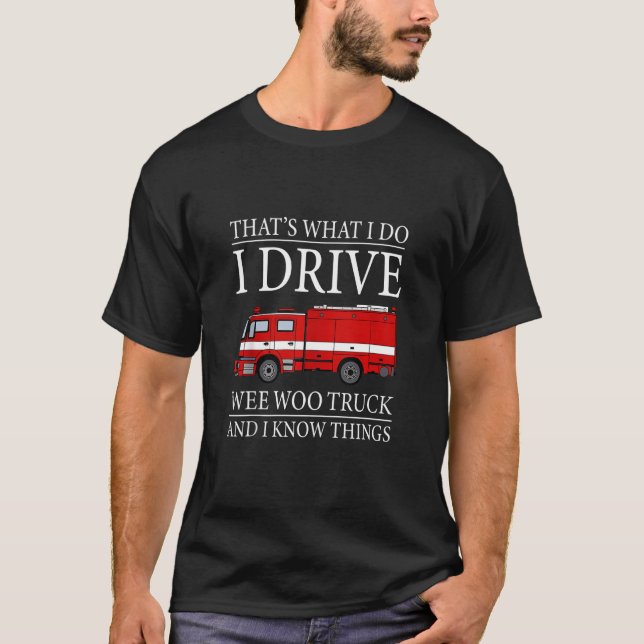 Funny Firefighter That's What I Do I Drive Wee Woo T-Shirt (Front)