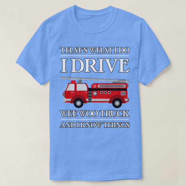 Funny Firefighter Thatx27s What I Do I Drive Wee W T-Shirt (Design Front)
