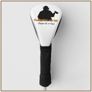 Funny Firefighters Are Hot Golf Head Cover