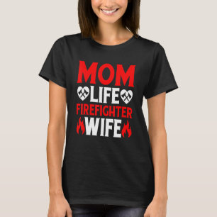 Funny Firefighting Firewoman Mom Life Firefighter  T-Shirt