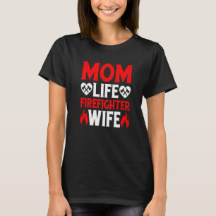 Funny Firefighting Firewoman Mom Life Firefighter  T-Shirt