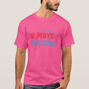 Funny Firework 4th Of July Always Banging Patrioti T-Shirt
