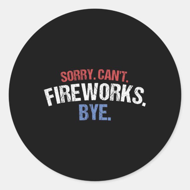 Funny Firework Shirt Sorry Cant Fireworks Bye 4th  Classic Round Sticker (Front)