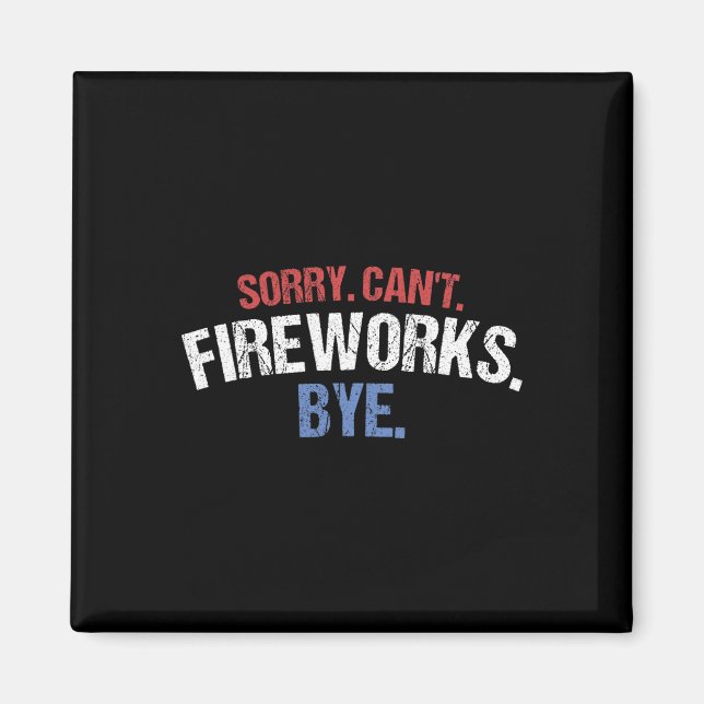 Funny Firework Shirt Sorry Cant Fireworks Bye 4th  Magnet (Front)
