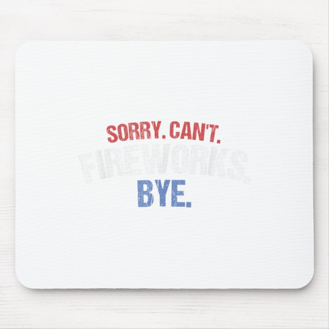 Funny Firework Shirt Sorry Cant Fireworks Bye 4th  Mouse Mat (Front)